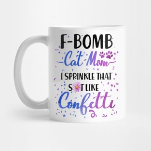 F- Bomb Cat Mom I Sprinkle That Sht Like Cofetti Mug